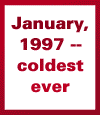 January, 1997 -- Coldest Ever